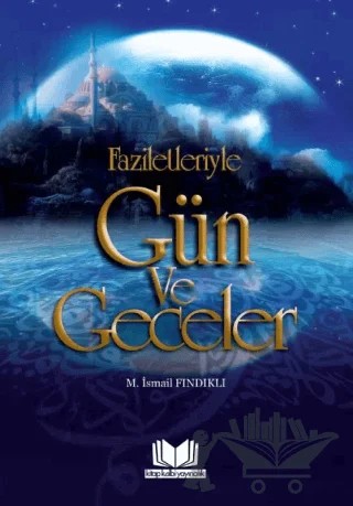 Faziletleriyle Gün ve Geceler – M. İsmail Fındıklı – Kitap Kalbi Yayıncılık kitap kapağı