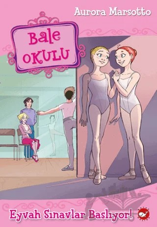 Bale Okulu 9 - Eyvah Sınavlar Başlıyor! – Aurora Marsotto – Beyaz Balina Yayınları kitap kapağı
