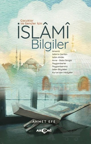 Çocuklar ve Gençler İçin İslami Bilgiler – Ahmet Efe – Akçağ Yayınları kitap kapağı