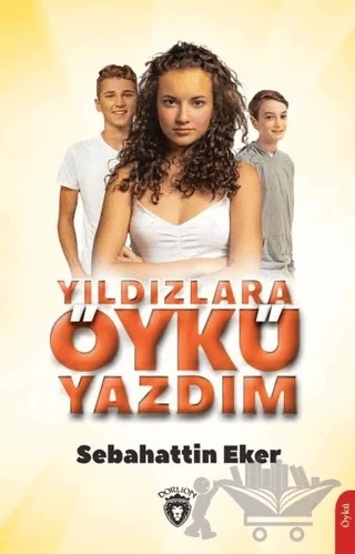 Yıldızlara Öykü Yazdım – Sebahattin Eker – Dorlion Yayınları kitap kapağı