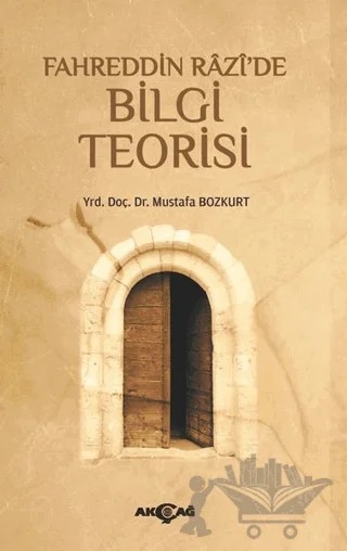 Fahreddin Razi'de Bilgi Teorisi – Mustafa Bozkurt – Akçağ Yayınları kitap kapağı