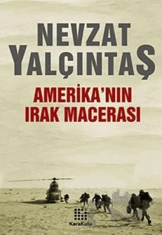 Amerika’nın Irak Macerası – Nevzat Yalçıntaş – Karakutu Yayınları kitap kapağı