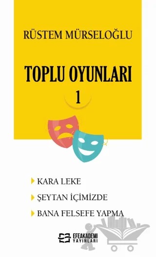 Rüstem Mürseloğlu-toplu Oyunları-1 Kara Leke - Şeytan İçimizde - Bana Felsefe Yapma) – Rüstem Mürseloğlu – Efe Akademi Yayınları kitap kapağı