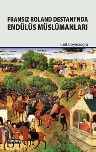 Fransız Roland Destanı’nda Endülüs Müslümanları – Fuat Boyacıoğlu – Hikmetevi Yayınları kitap kapağı