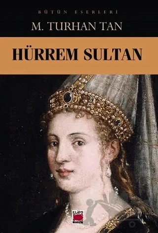 Hürrem Sultan – M. Turhan Tan – Elips Kitap kitap kapağı