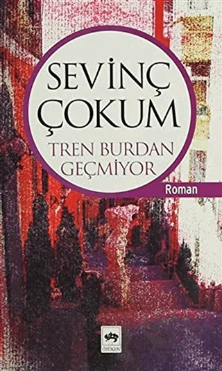 Tren Burdan Geçmiyor – Sevinç Çokum – Ötüken Neşriyat kitap kapağı