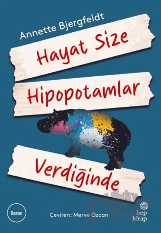 Hayat Size Hipopotamlar Verdiğinde – Annette Bjergfeldt – Hep Kitap kitap kapağı