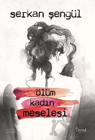 Ölüm Kadın Meselesi – Serkan Şengül – Trend Kitap kitap kapağı