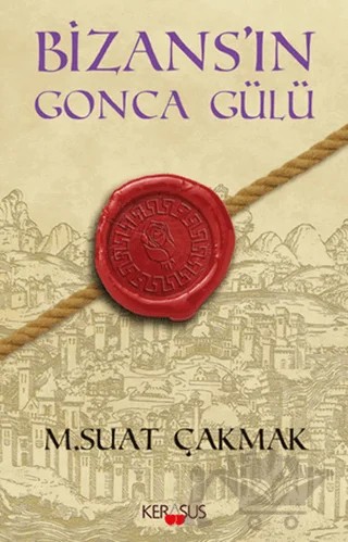 Bizans’ın Gonca Gülü – M. Suat Çakmak – Kerasus Yayınları kitap kapağı