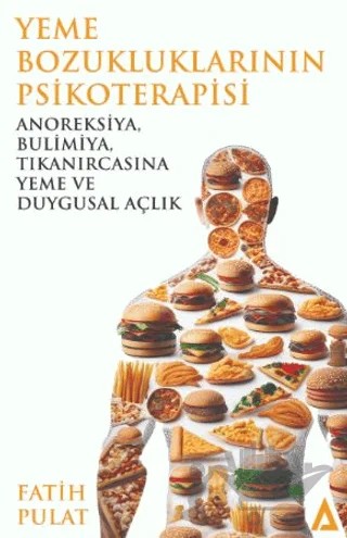 Yeme Bozukluklarının Psikoterapisi / Anoreksiya, Bulimiya, Tıkanırcasına Yeme ve Duygusal Açlık – Fatih Pulat – Kanon Kitap kitap kapağı
