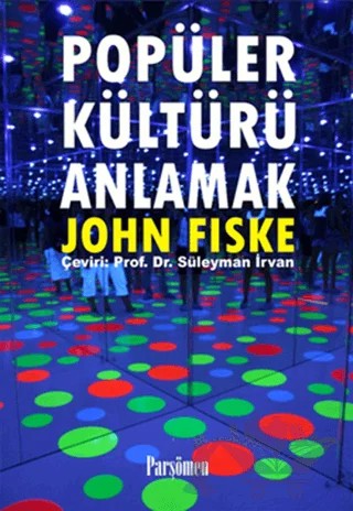 Popüler Kültürü Anlamak – John Fiske – Parşömen Yayınları kitap kapağı