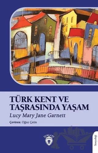 Türk Kent ve Taşrasında Yaşam – Lucy Mary Jane Garnett – Dorlion Yayınları kitap kapağı