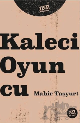 Kaleci Oyuncu – Mahir Taşyurt – 160. Kilometre Yayınevi kitap kapağı