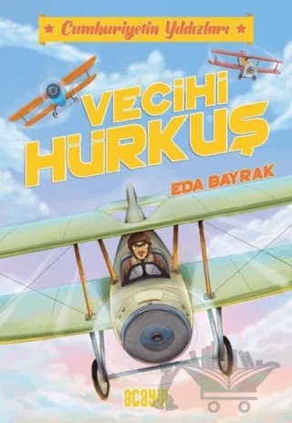 Cumhuriyetin Yıldızları 1 - Vecihi Hürkuş – Eda Bayrak – Acayip Kitaplar kitap kapağı