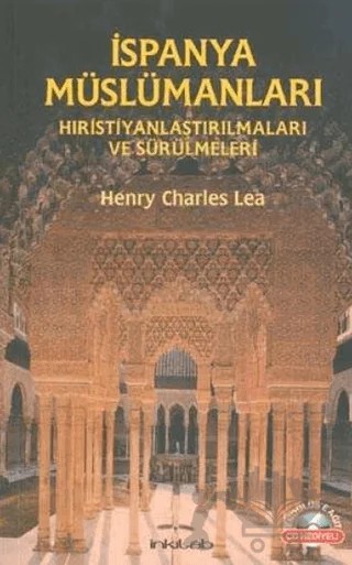 İspanya Müslümanları - Hıristiyanlaştırılmaları ve Sürülmeleri – Henry Charles Lea – İnkılab Yayınları kitap kapağı