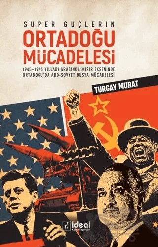 Süper Güçlerin Ortadoğu Mücadelesi – Turgay Murat – İdeal Kültür Yayıncılık kitap kapağı