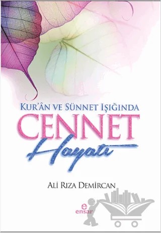 Kur’an ve Sünnet Işığında Cennet Hayatı – Ali Rıza Demircan – Ensar Neşriyat kitap kapağı