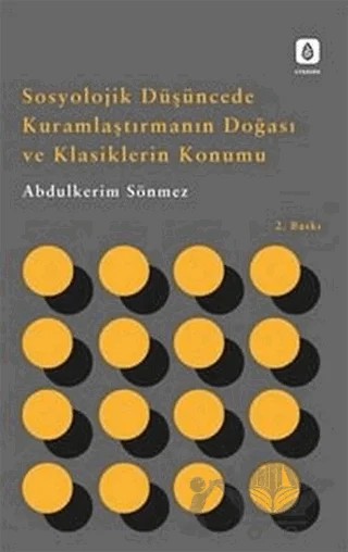 Sosyolojik Düşüncede Kuramlaştırmanın Doğası ve Klasiklerin Konumu – Abdulkerim Sönmez – Lykeion Yayınları kitap kapağı