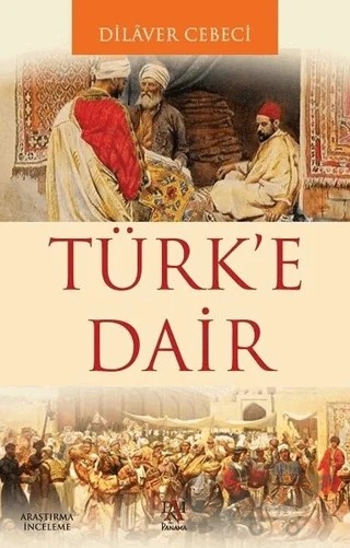 Türk’e Dair – Dilaver Cebeci – Panama Yayıncılık kitap kapağı