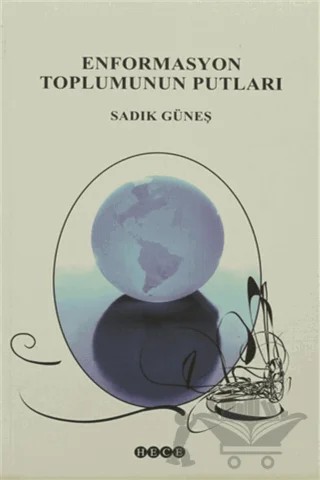 Enformasyon Toplumunun Putları – Sadık Güneş – Hece Yayınları kitap kapağı