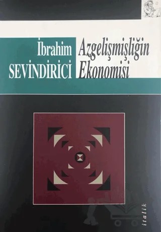 Azgelişmişliğin Ekonomisi – İbrahim Sevindirici – İtalik Yayınevi kitap kapağı