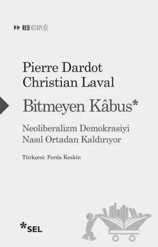 Bitmeyen Kabus: Neoliberalizm Demokrasiyi Nasıl Ortadan Kaldırıyor – Pierre Dardot, Christian Laval – Sel Yayıncılık kitap kapağı