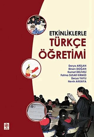 Etkinliklerle Türkçe Öğretimi – Birsen Doğan, Derya Arslan, Derya Yaylı, Fatma Susar Kırmızı, Kısmet Deliveli, Nevin Akkaya – Ekin Basım Yayın kitap kapağı