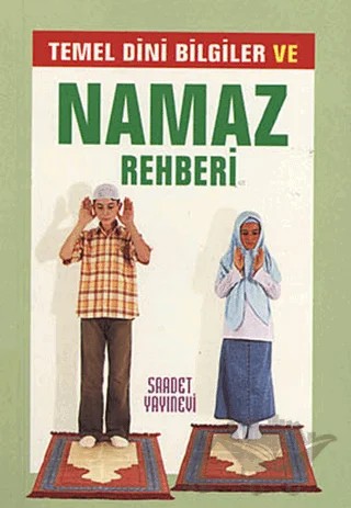 Temel Dini Bilgiler ve Namaz Rehberi – Kolektif – Saadet Yayınevi kitap kapağı