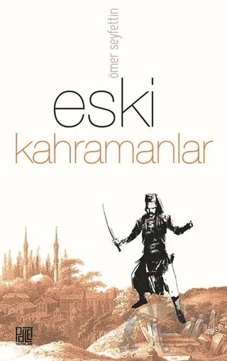 Eski Kahramanlar – Ömer Seyfettin – Palet Yayınları kitap kapağı