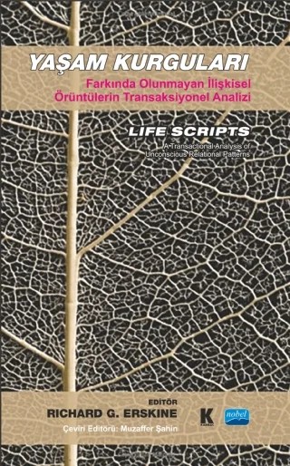 YAŞAM KURGULARI Farkında Olunmayan İlişkisel Örüntülerin Transaksiyonel Analizi - LIFE SCRIPTS A Transactional Analysis of Unconscious Relational Patterns – Richard G. Erskine – Nobel Akademik Yayıncılık kitap kapağı