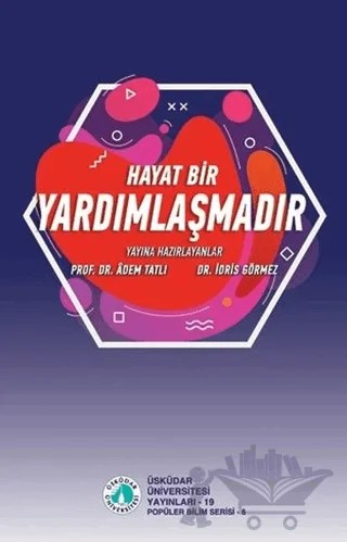 Hayat bir Yardımlaşmadır – Adem Tatlı, İdris Görmez – Üsküdar Üniversitesi Yayınları kitap kapağı