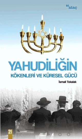 Yahudiliğin Kökenleri ve Küresel Gücü – İsmail Tokalak – Ataç Yayınları kitap kapağı