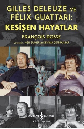 Gilles Deleuze ve Felix Guattari: Kesişen Hayatlar – François Dosse – İş Bankası Kültür Yayınları kitap kapağı