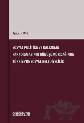 Sosyal Politika ve Kalkınma Paradigmasının Dönüşümü Odağında Türkiye'de Sosyal Belediyecilik – Aynur Demirli – On İki Levha Yayınları kitap kapağı
