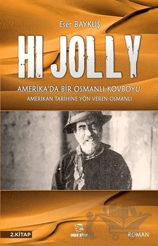 Hi Jolly - Amerika'da Bir Osmanlı Kovboyu – Eser Baykuş – Onur Kitap kitap kapağı