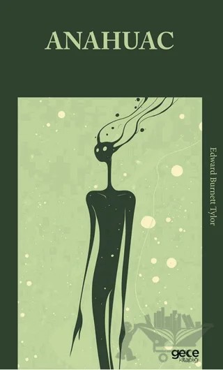 Anahuac – Edward Burnett Tylor – Gece Kitaplığı kitap kapağı