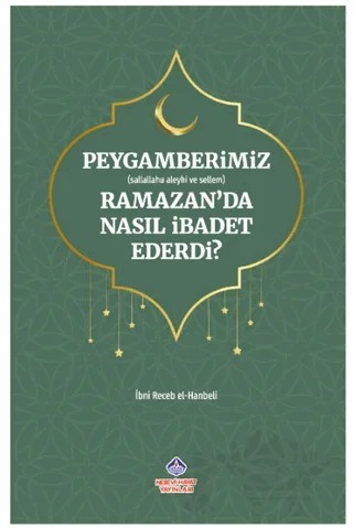 Peygamberimiz (s.a.v.) Ramazan’da Nasıl İbadet Ederdi? – İbn Receb El-Hanbeli – Nebevi Hayat Yayınları kitap kapağı