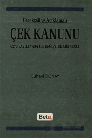 Gerekçeli ve Açıklamalı Çek Kanunu – Süheyl Donay – Beta Yayınevi kitap kapağı