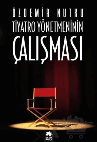 Tiyatro Yönetmeninin Çalışması – Özdemir Nutku – Eksik Parça Yayınları kitap kapağı
