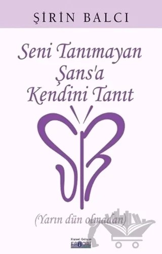 Seni Tanımayan Şans'a Kendini Tanıt – Şirin Balcı – Favori Yayınları kitap kapağı