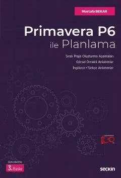 Prımavera P6 İle Planlama Sıralı Proje Oluşturma Aşamaları – Görsel Örnekli Anlatımlar İngilizce / Türkçe Anlatımlar – Mustafa Bekar – Seçkin Yayıncılık kitap kapağı