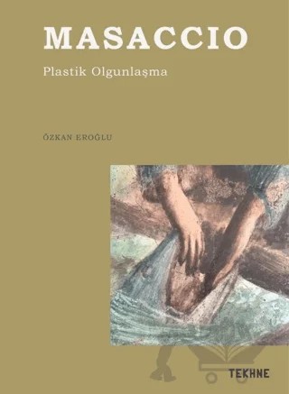 Masaccio- Plastik Olgunlaşma – Özkan Eroğlu – Tekhne Yayınları kitap kapağı