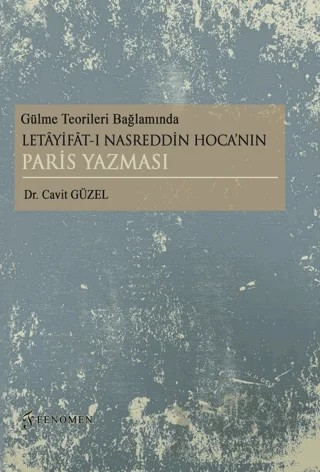 Gülme Teorileri Bağlamında Letayifat-ı Nasreddin Hoca’nın Paris Yazması – Cavit Güzel – Fenomen Yayıncılık kitap kapağı