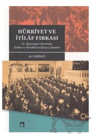 Hürriyet ve İtilaf Fırkası 2. Meşrutiyet Devrinde İttihat ve Terakki’ye Karşı Çıkanlar – Ali Birinci – Dergah Yayınları kitap kapağı
