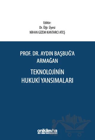 Aydın Başbuğ'a Armağan Teknolojinin Hukuki Yansımaları – Nihan Gizem Kantarcı Ateş – On İki Levha Yayınları kitap kapağı
