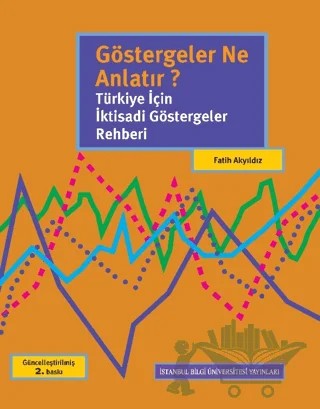 Göstergeler Ne Anlatır? Türkiye İçin İktisadi Göstergeler Rehberi – Fatih Akyıldız – İstanbul Bilgi Üniversitesi Yayınları kitap kapağı