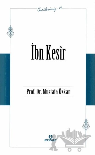 İbn Kesir (Öncülerimiz - 24) – Mustafa Özkan – Ensar Neşriyat kitap kapağı