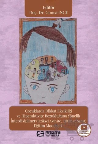 Çocuklarda Dikkat Eksikliği ve Hiperaktivite Bozukluğuna Yönelik İnterdisipliner (Fiziksel Aktivite, Eğitim ve Sanat) Eğitim Modelleri – Gonca İnce – Efe Akademi Yayınları kitap kapağı