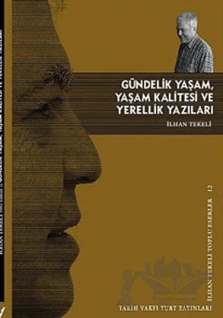 Gündelik Yaşam, Yaşam Kalitesi ve Yerellik Yazıları – İlhan Tekeli – Tarih Vakfı Yurt Yayınları kitap kapağı