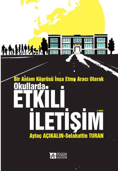 Bir Anlam Köprüsü İnşa Etme Aracı Olarak Okullarda Etkili İletişim – Aytaç Açıkalın – Pegem Akademi Yayıncılık kitap kapağı